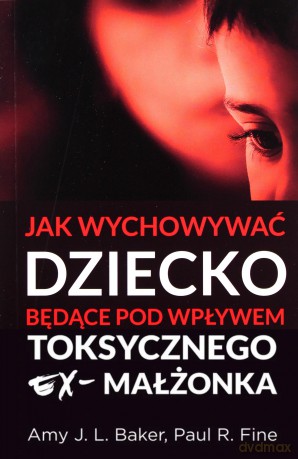 Jak wychowywać dziecko będące pod wpływem... - Amy J. L. Baker, Paul R. Fine [KSIĄŻKA]