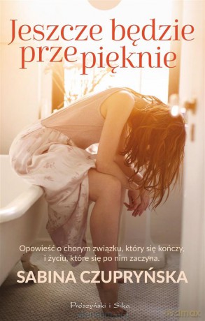 Jeszcze będzie przepięknie - Sabina Czupryńska [KSIĄŻKA]