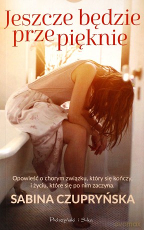 Jeszcze będzie przepięknie - Sabina Czupryńska [KSIĄŻKA]