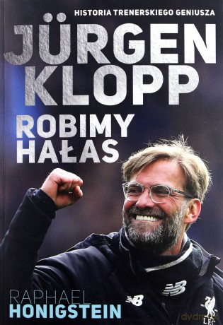 Jurgen Klopp. Robimy hałas - Raphael Honigstein [KSIĄŻKA]