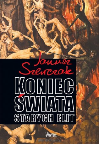 Koniec Świata starych elit - Janusz Szewczak [KSIĄŻKA]