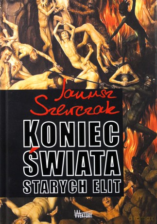Koniec Świata starych elit - Janusz Szewczak [KSIĄŻKA]