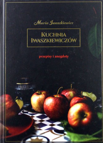 Kuchnia Iwaszkiewiczów. Przepisy i anegdoty - Maria Iwaszkiewicz [KSIĄŻKA]