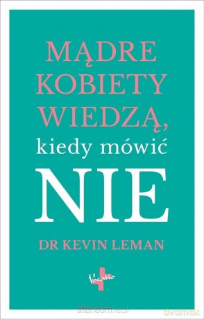 Mądre kobiety wiedzą kiedy mówić NIE - Kevin Leman [KSIĄŻKA]