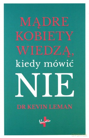 Mądre kobiety wiedzą kiedy mówić NIE - Kevin Leman [KSIĄŻKA]