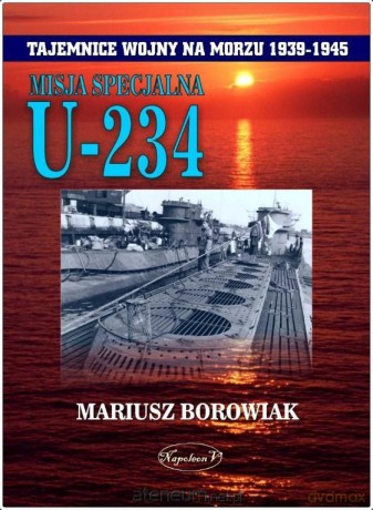 Misja Specjalna U-234 - Mariusz Borowiak [KSIĄŻKA]