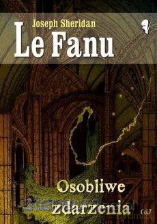 Osobliwe zdarzenia - Joseph Sheridan Le Fanu [KSIĄŻKA]