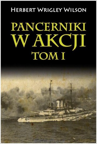Pancerniki w akcji (Tom 1) - Herbert Wrigley Wilson [KSIĄŻKA]