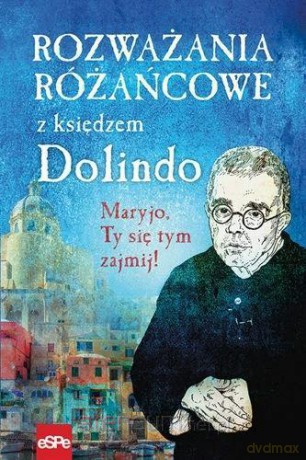 Rozważania różańcowe z księdzem Dolindo [KSIĄŻKA]