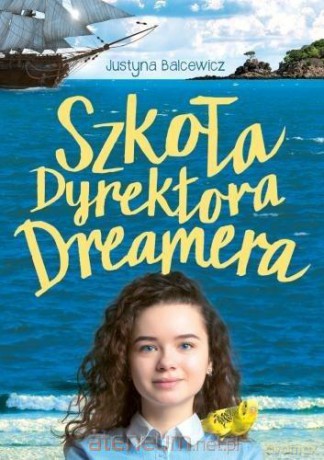 Szkoła dyrektora Dreamera - Justyna Balcewicz [KSIĄŻKA]