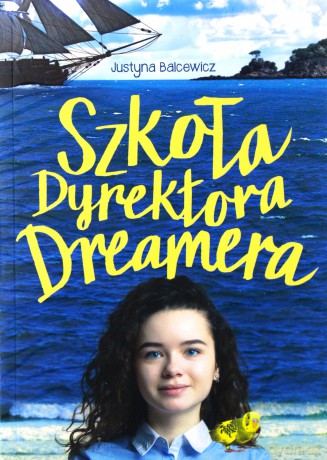 Szkoła dyrektora Dreamera - Justyna Balcewicz [KSIĄŻKA]