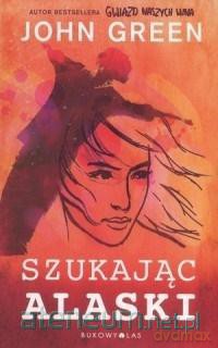 Szukając Alaski - John Green [KSIĄŻKA]