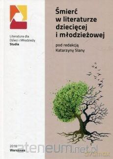 Śmierć w literaturze dziecięcej i młodzieżowej - Katarzyna Slana [KSIĄŻKA]
