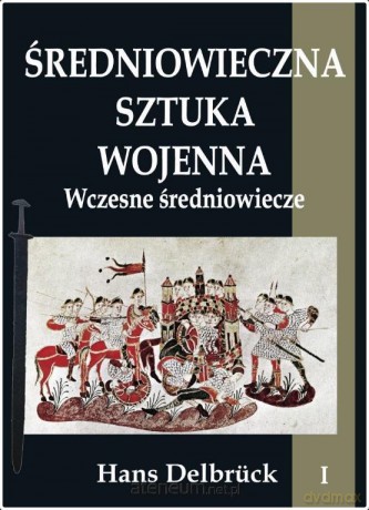Średniowieczna sztuka wojenna (Tom 1) - Hans Delbrck [KSIĄŻKA]