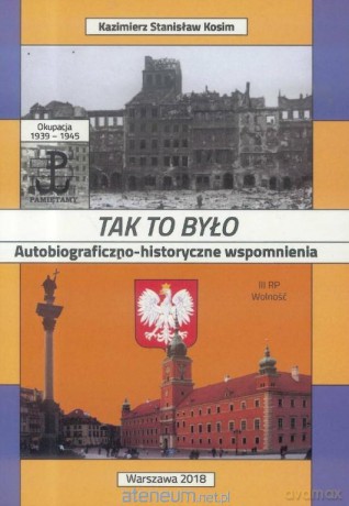 Tak to było - Kazimierz Stanisław Kosim [KSIĄŻKA]