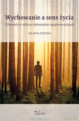 Wychowanie a sens życia. Człowiek w obliczu - Jolanta Spętana [KSIĄŻKA]