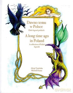 Dawno temu w Polsce. A long time ago in Poland. Zbiór legend polskich. A Collection of Polish legends. - Alicja Tymińska, Mitchel Hume [KSIĄŻKA]