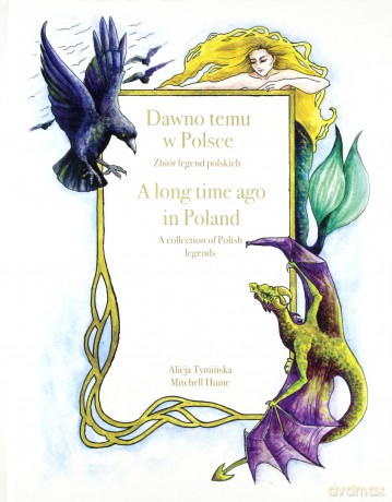 Dawno temu w Polsce. A long time ago in Poland. Zbiór legend polskich. A Collection of Polish legends. - Alicja Tymińska, Mitchel Hume [KSIĄŻKA]
