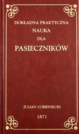 Dokładna praktyczna nauka dla pasieczników - Julian Lubieniecki [KSIĄŻKA]