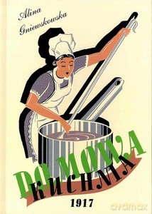 Domowa Kuchnia. Skarbczyk kulinarny potraw mięsnych, jarskich, ciast, marynat i ważniejszych sekretów gospodarskich. - Alina Gniewkowska [KSIĄŻKA]