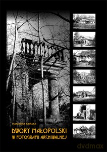 Dwory Małopolski w fotografii archiwalnej - Marzanna Raińska [KSIĄŻKA]