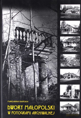 Dwory Małopolski w fotografii archiwalnej - Marzanna Raińska [KSIĄŻKA]