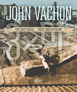 John Vachon Trzy razy Polska. John Vachon. Three times in Poland - John Vachon [KSIĄŻKA]