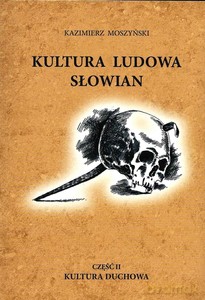Kultura ludowa Słowian. Część 2. Kultura duchowa - Kazimierz Moszyński [KSIĄŻKA]
