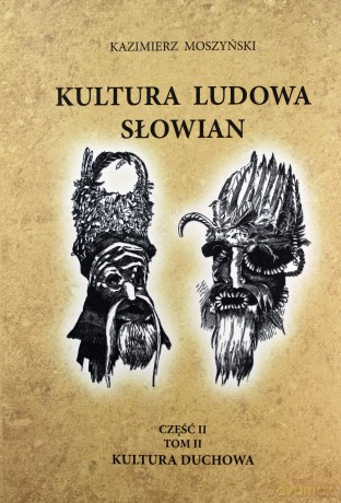 Kultura ludowa Słowian. Część 2 (Tom 2) Kultura duchowa - Kazimierz Moszyński [KSIĄŻKA]