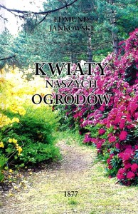 Kwiaty naszych ogrodów - Edmund Jankowski [KSIĄŻKA]