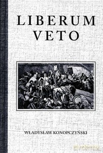Liberum Veto. Studyum Porównawczo-Historyczne - Władysław Konopczyński [KSIĄŻKA]