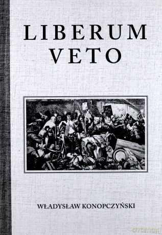 Liberum Veto. Studyum Porównawczo-Historyczne - Władysław Konopczyński [KSIĄŻKA]
