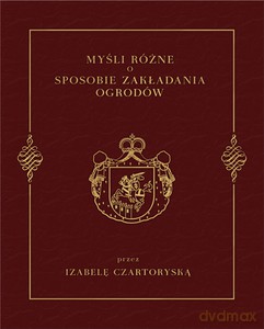 Myśli różne o sposobie zakładania ogrodów - Izabela Czartoryska [KSIĄŻKA]