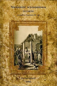 Nienawiść wyznaniowa tłumów za rządów Zygmunta III-go - Wacław Sobieski [KSIĄŻKA]
