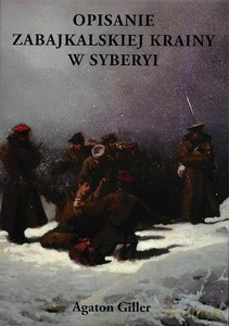 Opisanie Zabajkalskiej Krainy w Syberyi - Agaton Giller [KSIĄŻKA]