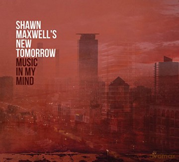 Shawn Maxwell's New Tomorrow: Music in My Mind (digipack) [CD]