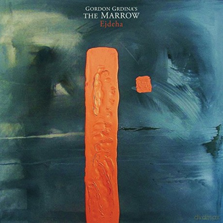 Gordon Grdina's The Marrow: Ejdeha [CD]