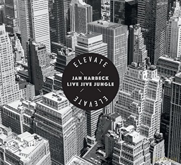 Jan Harbeck Live Jive Jungle: Elevate (digipack) [CD]