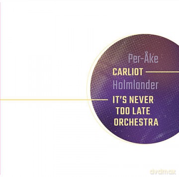 Per-Ake Holmlander: Carliot-It's Never Too Late Orchestra [3CD]