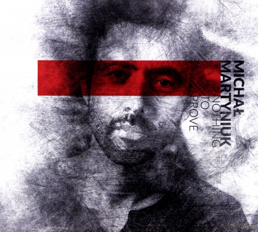 Michał Martyniuk: Nothing To Prove (digipack) [CD]