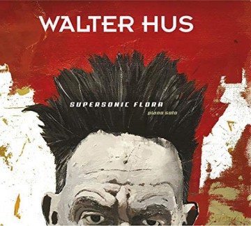 Walter Hus: Supersonic Flora (digipack) [CD]