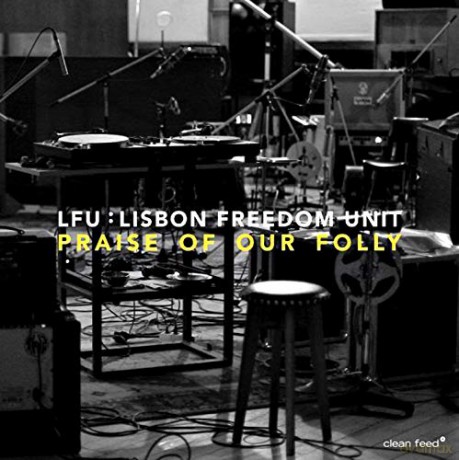 Lisbon Freedom Unit "LFU": Praise Of Our Folly [CD]