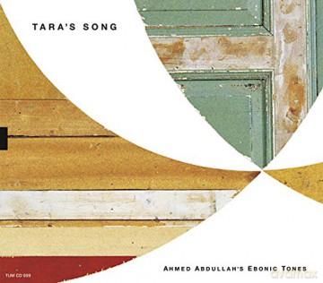 Ahmed Abdullah's Ebonic Tones: Tara's Song (digipack) [CD]