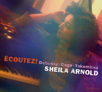Sheila Arnold: Ecoutez! - Debussy, Cage, Takemitsu (digipack) [CD]