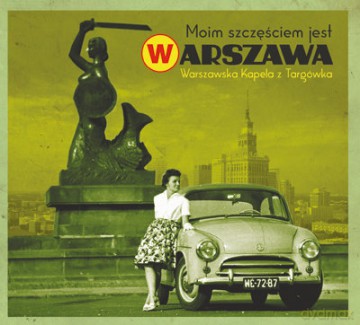Warszawska Kapela z Targówka: Moim Szczęściem Jest Warszawa [CD]