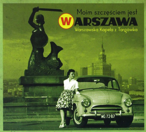 Warszawska Kapela z Targówka: Moim Szczęściem Jest Warszawa [CD]
