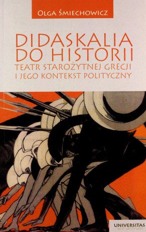 Didaskalia do historii. Teatr starozytnej Grecji i jego kontekst polityczny - Olga Śmiechowicz [KSIĄŻKA]