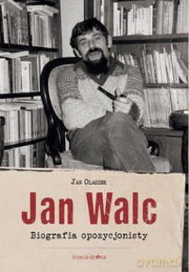 Jan Walc. Biografia opozycjonisty - Jan Olaszek [KSIĄŻKA]