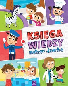 Księga wiedzy małego dziecka - Anna Podgórska [KSIĄŻKA]