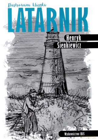 Latarnik. Ilustrowana klasyka - Henryk Sienkiewicz [KSIĄŻKA]